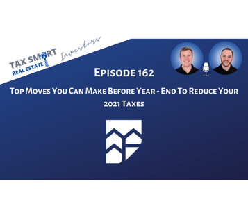 162. Top Moves You Can Make Before Year - End To Reduce Your 2021 Taxes Featured Image