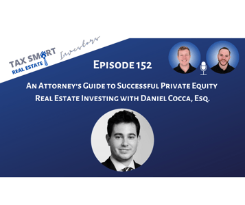 152. An Attorney’s Guide to Successful Private Equity Real Estate Investing with Daniel Cocca, Esq. Featured Image