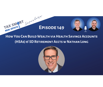 149. How You Can Build Wealth via Health Savings Accounts (HSAs) & SD Retirement Accts w Nathan Long Featured Image
