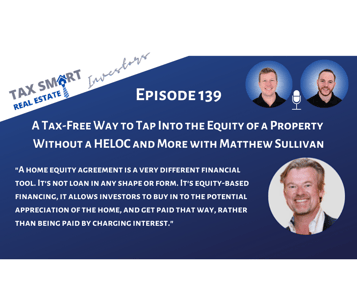 139. A Tax-Free Way to Tap Into the Equity of a Property Without a HELOC and More with Matthew Sullivan Featured Image