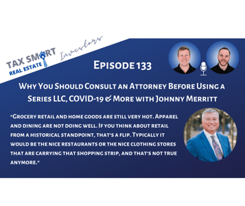 133. Why You Should Consult an Attorney Before Using a Series LLC, COVID-19 & More with Johnny Merritt Featured Image