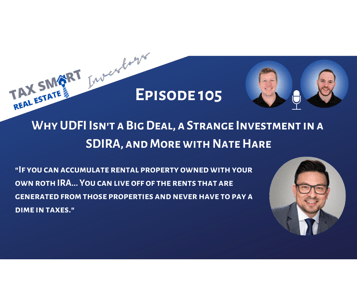 105. Why UDFI Isn't a Big Deal, a Strange Investment in a SDIRA, and More with Nate Hare Featured Image