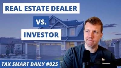 Real Estate Dealer vs. Investor [Tax Smart Daily 025] Featured Image